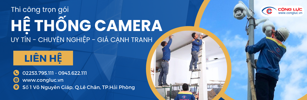 Camera Cộng Lực thi công lắp đặt camera trọn gói giá rẻ nhất Hải Phòng